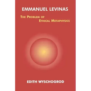 Emmanuel Levinas: The Problem of Ethical Metaphysics