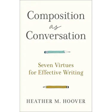 Composition as Conversation: Seven Virtues for Effective Writing