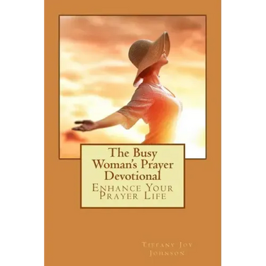 The Busy Woman's Prayer Devotional: Enhance Your Prayer Life
