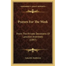 Prayers For The Week: From The Private Devotions Of Lancelot Andrewes (1897)