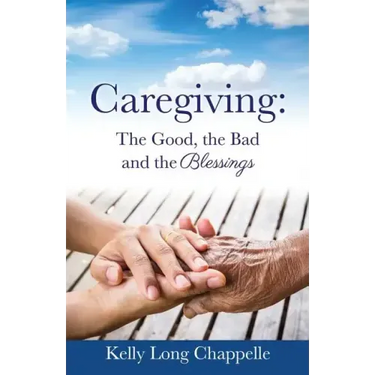 Caregiving: The Good, the Bad and the Blessings