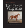 The Horse in Virginia: An Illustrated History
