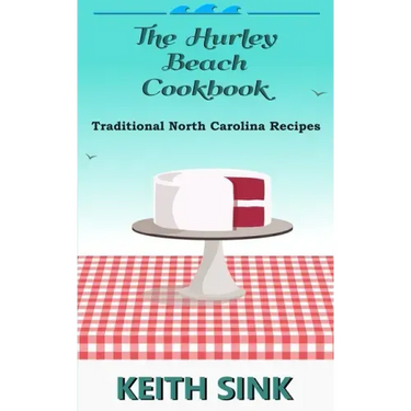 The Hurley Beach Cookbook: Traditional North Carolina Recipes