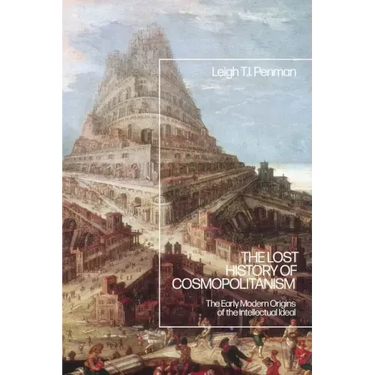 The Lost History of Cosmopolitanism: The Early Modern Origins of the Intellectual Ideal