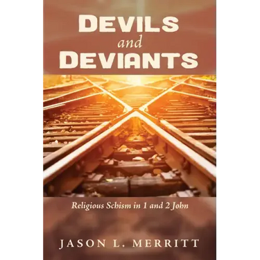 Devils and Deviants: Religious Schism in 1 and 2 John