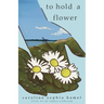 To Hold A Flower