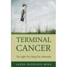 Terminal Cancer: The Fight-The Dying-The Aftermath
