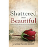 Shattered Into Beautiful