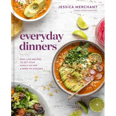 Everyday Dinners: Real-Life Recipes to Set Your Family Up for a Week of Success: A Cookbook