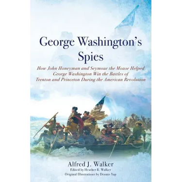 George Washington's Spies: How John Honeyman and Seymour the Mouse Helped George Washington Win the Battles of Trenton and Princeton During the A