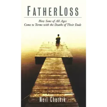 Fatherloss: How Sons of All Ages Come to Terms with the Deathsof Their Dads
