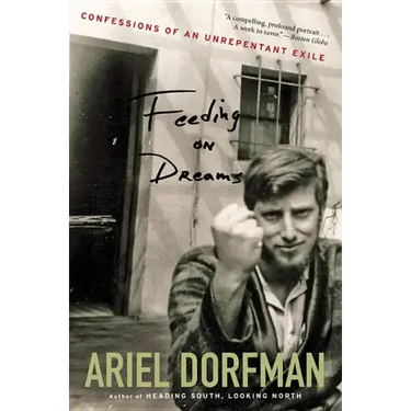 Feeding on Dreams: Confessions of an Unrepentant Exile