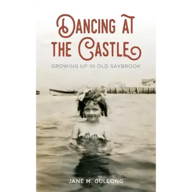 Dancing at the Castle: Growing Up in Old Saybrook