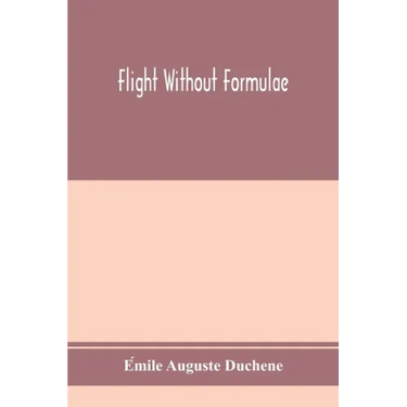 Flight without formulae; simple discussions on the mechanics of the aeroplane