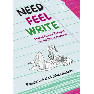 Need Feel Write: Storied Picture Prompts for the Brave Journaler