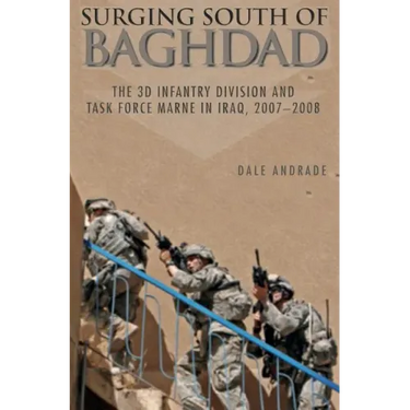 Surging South of Baghdad: The 3D Infantry Division and Task Force Marne in Iraq, 2007-2008