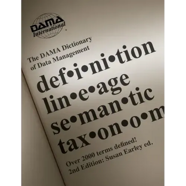 The DAMA Dictionary of Data Management, 2nd Edition: Over 2,000 Terms Defined for IT and Business Professionals