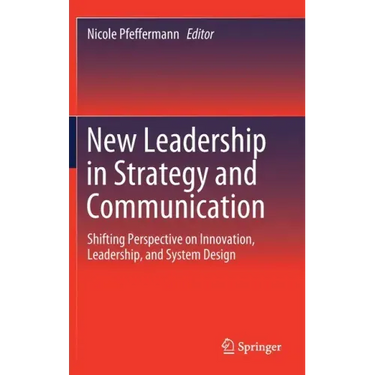 New Leadership in Strategy and Communication: Shifting Perspective on Innovation, Leadership, and System Design