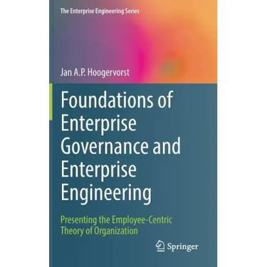Foundations of Enterprise Governance and Enterprise Engineering: Presenting the Employee-Centric Theory of Organization