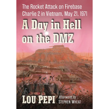 A Day in Hell on the DMZ: The Rocket Attack on Firebase Charlie 2 in Vietnam, May 21, 1971