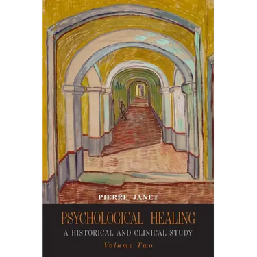 Psychological Healing: A Historical and Clinical Study-Volume Two
