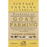 Products of Goat Farming - With Information on Milk, Butter, Cheese, Meat and Skins