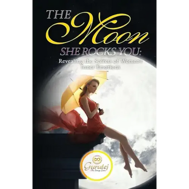 The Moon She Rocks YOU: Secrets of a woman's inner nature