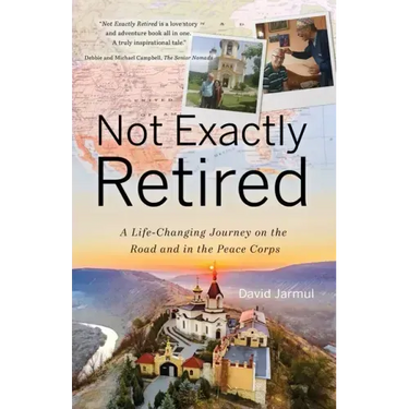 Not Exactly Retired: A Life-Changing Journey on the Road and in the Peace Corps