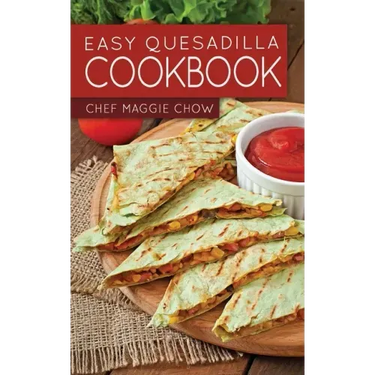Easy Quesadilla Cookbook