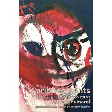 Caribbean Ants: Selected Poems of Homero Pumarol