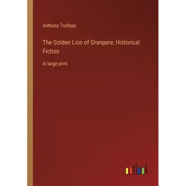 The Golden Lion of Granpere; Historical Fiction: in large print