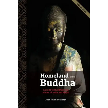 Homeland of the Buddha: A guide to the Buddhist holy places of India and Nepal