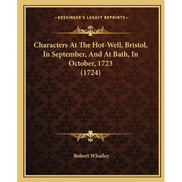 Characters At The Hot-Well, Bristol, In September, And At Bath, In October, 1723 (1724)