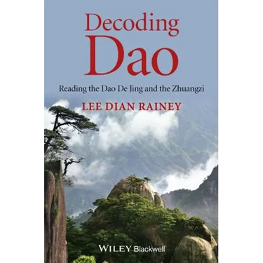 Decoding DAO: Reading the DAO de Jing (Tao Te Ching) and the Zhuangzi (Chuang Tzu)