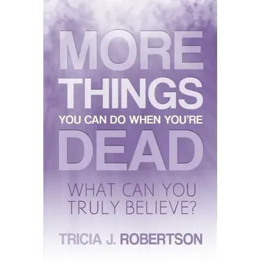More Things you Can do When You're Dead: What Can You Truly Believe?