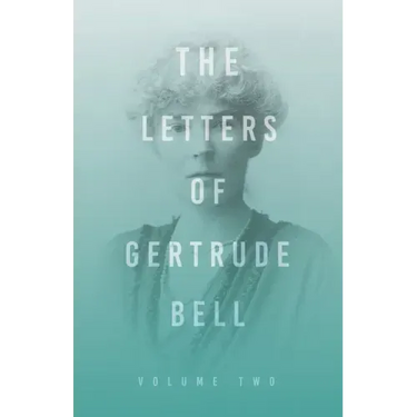 The Letters of Gertrude Bell - Volume Two