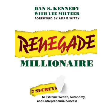 Renegade Millionaire: 7 Secrets to Extreme Wealth, Autonomy, and Entrepreneurial Success
