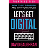 Let's Get Digital: How To Self-Publish, And Why You Should