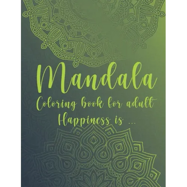 Mandala Coloring Book For Adult. Happiness is...: For Meditation and Mindful