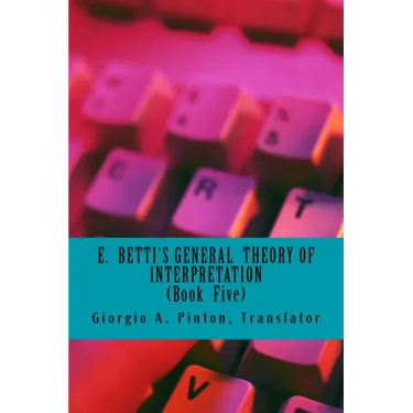 E. Betti's General Theory of Interpretation: Book 5: Chapters Six