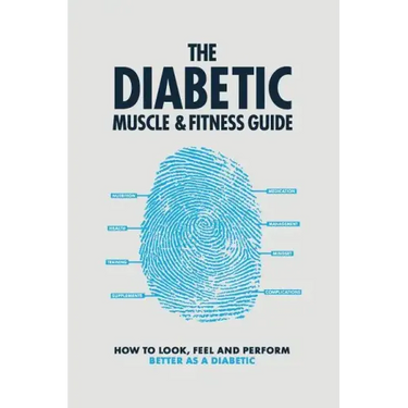 The Diabetic Muscle and Fitness Guide: How to Look, Feel and Perform Better as a Diabetic