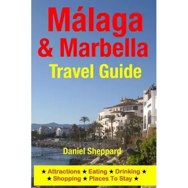 Malaga & Marbella Travel Guide: Attractions, Eating, Drinking, Shopping & Places To Stay
