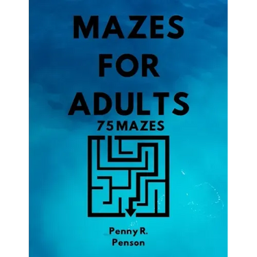 Mazes for Adults 75 Mazes Penny R. Penson: Maze Book with BRAND NEW Challenging Puzzles Hard Mazes for Adults and Kids