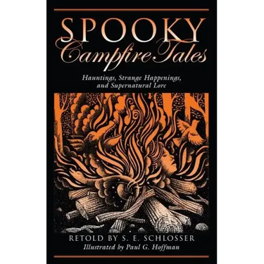 Spooky Campfire Tales: Hauntings, Strange Happenings, and Supernatural Lore