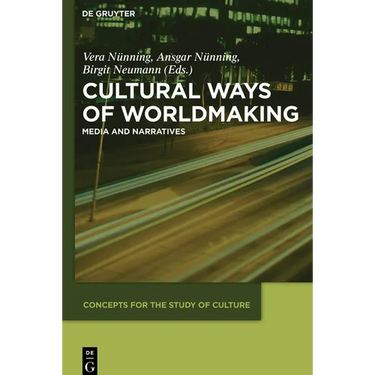 Cultural Ways of Worldmaking: Media and Narratives