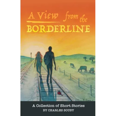 A View from the Borderline: A Collection of Short Stories By Charles Souby