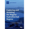 Exploring and Modeling the Magma-Hydrothermal Regime