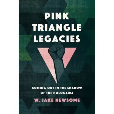 Pink Triangle Legacies: Coming Out in the Shadow of the Holocaust