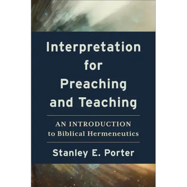 Interpretation for Preaching and Teaching: An Introduction to Biblical Hermeneutics