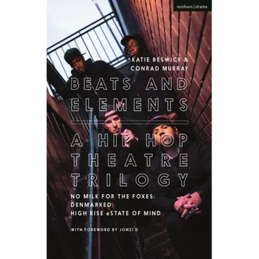 Beats and Elements: A Hip Hop Theatre Trilogy: No Milk for the Foxes; DenMarked; High Rise eState of Mind